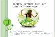 S OCIETY MATCHED THEM BUT LOVE SET THEM FREE … By: Emily Hutchison, Joanna Wasvary, Mikaela Kosik, Leah Fershtman, and Allison Lammers