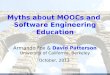 Myths about MOOCs and Software Engineering Education Armando Fox & David Patterson University of California, Berkeley October, 2013 1