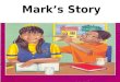 Mark’s Story. My name is Mark. I’m eight years old. Being eight is fun. I live with my mom and my sister, Kate. I love my mom and my sister and I know