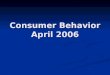 Consumer Behavior April 2006. Who are we? Maria Frostling-Henningsson, Ph D, Marketing dept. 2:346, Tel: 08-6747082, mfg@fek.su.se mfg@fek.su.se Anders