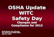 OSHA Update WITC Safety Day Changes and Compliance for 2013 Mark Hysell, Area Director Eau Claire Area OSHA Office April 11, 2013