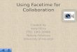 Using Facetime for Collaboration Created by: Kody Hicks ITEC 1301-20669 Natalia Fofanova University of Houston