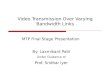 Video Transmission Over Varying Bandwidth Links MTP Final Stage Presentation By: Laxmikant Patil Under Guidance of Prof. Sridhar Iyer