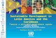 Sustainable Development in Latin America and the Caribbean Towards a post-2015 development agenda Guadalajara (Mexico), April 17 2013 Alicia Bárcena Executive