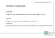 THREE ORIGINS CODE Origin of the complementary core of the genetic code GENES Origin of new genes from duplicates of old ones CANCER Origin and selection