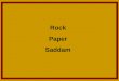 Rock Paper Saddam. I’m bored…… I’ve got an idea!!! Let’s play a game of Rock, Paper, Scissors!!!