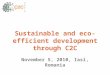Sustainable and eco-efficient development through C2C November 5, 2010, Iasi, Romania