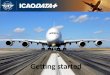 Getting started. Login procedure URL: ://stats.icao.int User name: the initial of your first name plus your surname Password: