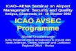 ICAO AVSEC Programme Michiel Vreedenburgh ICAO Regional Officer Aerodromes & Ground Aids North American, Central American and Caribbean Regional Office