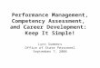 Performance Management, Competency Assessment, and Career Development: Keep It Simple! Lynn Summers Office of State Personnel September 7, 2006