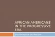 AFRICAN AMERICANS IN THE PROGRESSIVE ERA Discrimination and Racism
