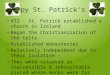 Happy St. Patrick’s Day 432 - St. Patrick established a church in Ireland Began the Christianization of the Celts Established monasteries Relatively independent