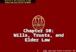 ©2001 West Legal Studies in Business. All Rights Reserved. 1 Chapter 50: Wills, Trusts, and Elder Law