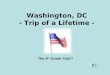 Washington, DC - Trip of a Lifetime - The 8 th Grade Trip!!!