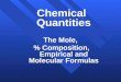 1 Chemical Quantities The Mole, % Composition, Empirical and Molecular Formulas