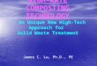 HIGH-RATE COMPOSTING TECHNOLOGY -- An Unique New High-Tech Approach for Solid Waste Treatment James C. Lu, Ph.D., PE