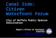 Canal Side: Citizen Waterfront Forum City of Buffalo Public Opinion Solicitation Mayor’s Office of Strategic Planning Byron W. Brown, Mayor Brendan R