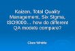 Kaizen, Total Quality Management, Six Sigma, ISO9000… how do different QA models compare? Clare Whittle