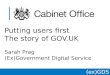 (ex)GDS * Putting users first The story of GOV.UK Sarah Prag (Ex)Government Digital Service