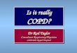 Is it really COPD? Dr Rod Taylor Consultant Respiratory Physician Calderdale Royal Hospital Dr Rod Taylor Consultant Respiratory Physician Calderdale Royal