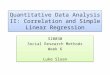 Quantitative Data Analysis II: Correlation and Simple Linear Regression SI0030 Social Research Methods Week 6 Luke Sloan SI0030 Social Research Methods