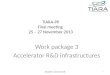 TIARA-PP Final meeting 25 – 27 November 2013 Work package 3 Accelerator R&D infrastructures Anders Unnervik 1