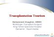 Transplantation Tourism Mohammed Alsaghier, MBBS MultiOrgan Transplant Surgeon King Fahed Specialist Hospital Damamm, Saudi Arabia