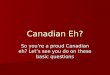 Canadian Eh? So you’re a proud Canadian eh? Let’s see you do on these basic questions
