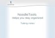 NoodleTools Helps you stay organized Taking notes