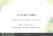 University of Guelph1 CANHEIT 2012 Building the Digital University What’s Out There? Building a Central IT Repository