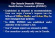 The Ontario Domestic Violence Death Review Committee (DVDRC)  Established in response to recommendations from two major Coroner’s inquests into the killings