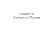 Chapter 8: Designing Classes. To learn how to choose appropriate classes to implement To understand the concepts of cohesion and coupling To minimize