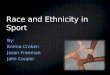 Race and Ethnicity in Sport By: Emma Croken Jason Freeman Jalin Couper