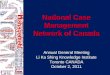 National Case Management Network of Canada Annual General Meeting Li Ka Shing Knowledge Institute Toronto CANADA October 2, 2011