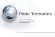 Plate Tectonics Continental Drift Theory Theory of Plate Tectonics Plate Boundaries