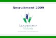 Recruitment 2009. Building Leaders – Building Communities Our Mission To develop well-informed leaders who are passionately engaged in building a vibrant