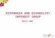 DYSPHAGIA AND DISABILITY INTEREST GROUP MARCH 2009