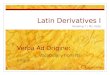 Latin Derivatives I Reading 7 / Ms. Kelly Verba Ad Origine: Vocabulary from its origin