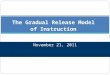 The Gradual Release Model of Instruction November 21, 2011 O