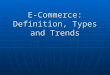 E-Commerce: Definition, Types and Trends. Introduction Your name Where did u do your internship Your goals Your interests and hobbies