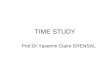 TIME STUDY Prof.Dr.Yasemin Claire ERENSAL. Time Study Time Study is a method used to determine the time required by a qualified person working at a normal