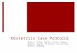 Obstetrics Case Protocol Block G: Calma, Capili, Coruna, Dagang, Datukon, Dayrit, de Castro, de la Llana, Gayeta, Golepang