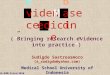 SS/EBM/Intro/2010 E vidence Sudigdo Sastroasmoro (s_sudigdo@yahoo.com) Medical School University of Indonesia (”Bringing research evidence into practice”)