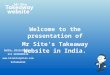 1 Welcome to the presentation of Mr Site’s Takeaway Website in India. Autho. Distributor: KIZ ENTERPRISE  9374444333