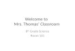 Welcome to Mrs. Thomas’ Classroom 8 th Grade Science Room 101