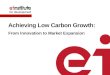 Achieving Low Carbon Growth: From Innovation to Market Expansion