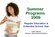 Summer Programs 2009 Regular Education & Extended School Year Katie Gaines Director, Alternative Education