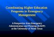 Coordinating Higher Education Programs in Emergency Management A Perspective from Emergency Administration and Planning (EADP) at the University of North
