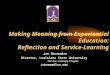 Making Meaning from Experiential Education: Reflection and Service-Learning Jan Shoemaker Director, Louisiana State University Service-Learning Program