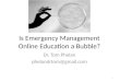 Is Emergency Management Online Education a Bubble? Dr. Tom Phelan phelandrtom@gmail.com 1